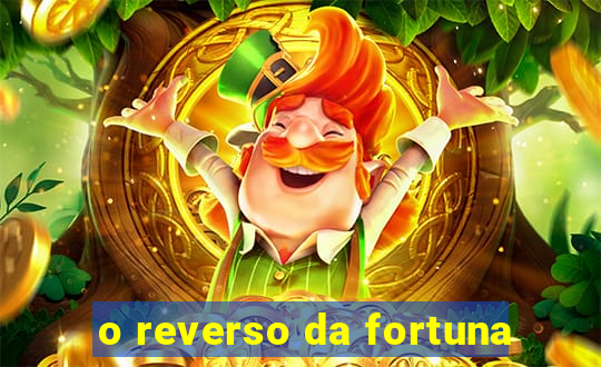 o reverso da fortuna